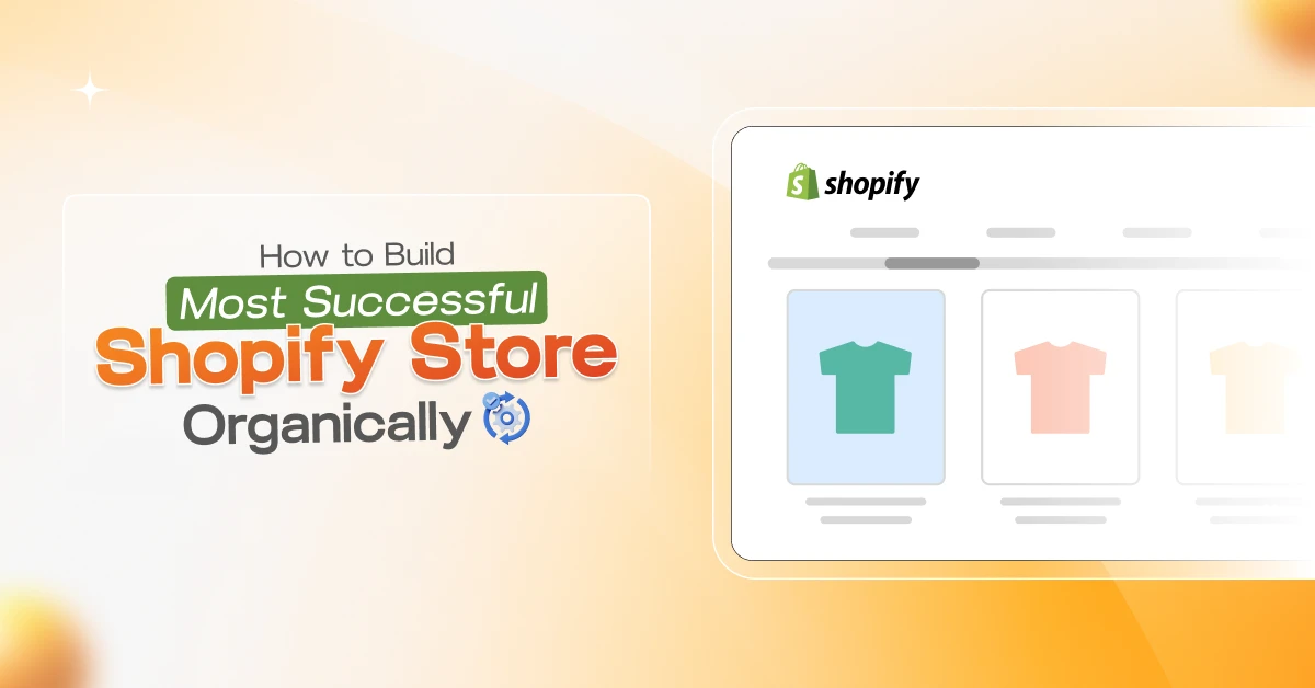 How to Build Most Successful Shopify Store Organically