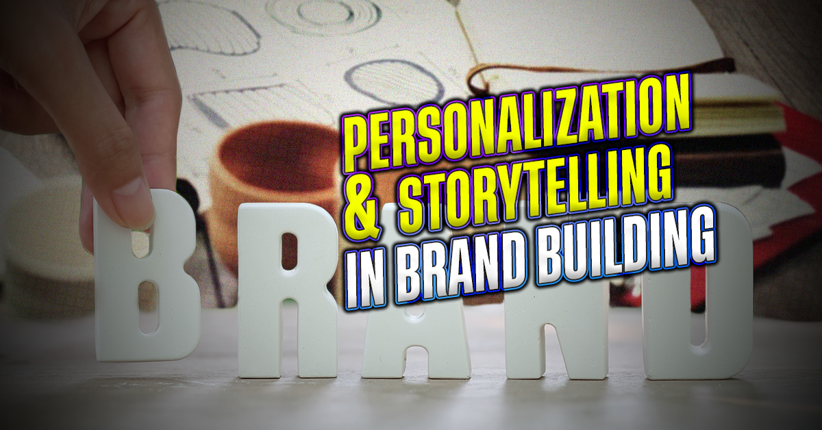 Role of Personalization & Storytelling in Brand Building