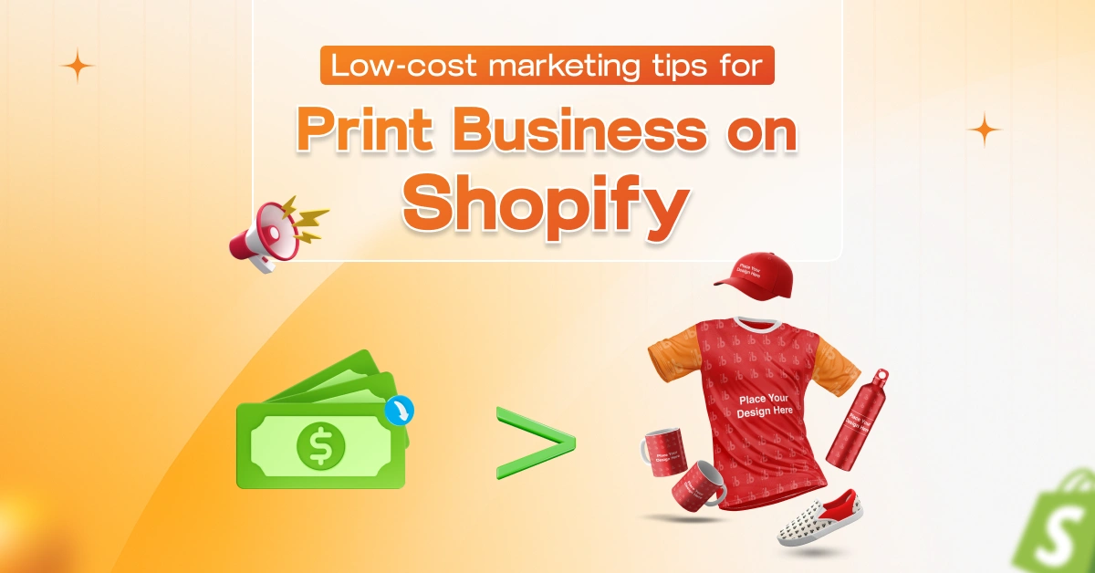Low-cost marketing tips for Print Business on Shopify