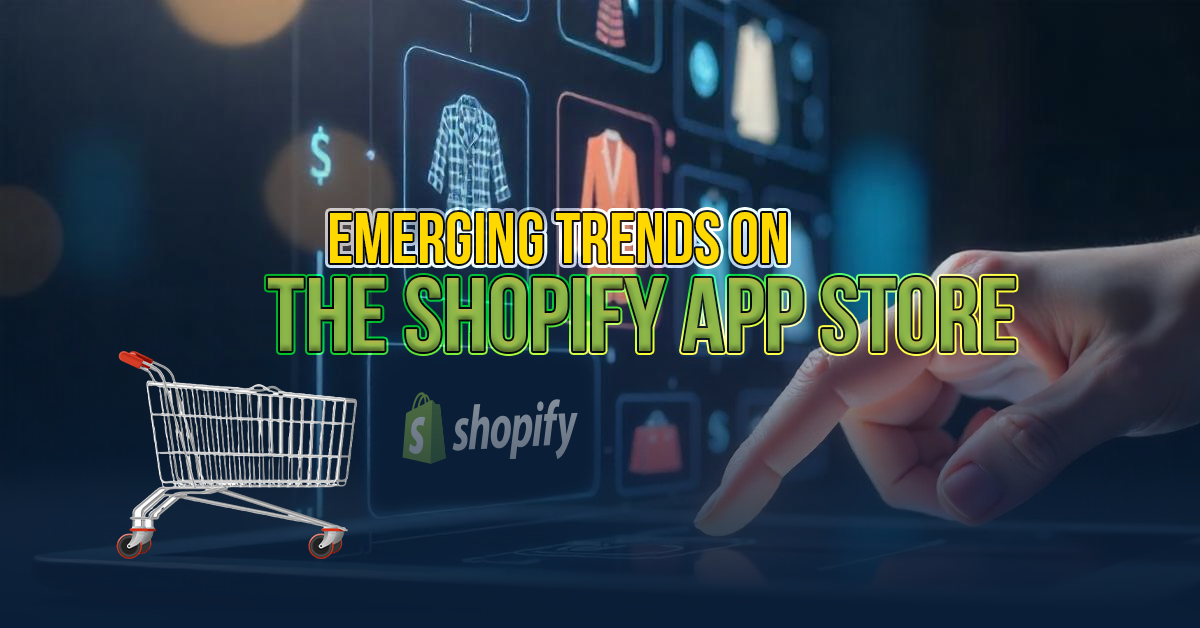 Emerging Trends on the Shopify App Store 2024 Insights for E-commerce Growth