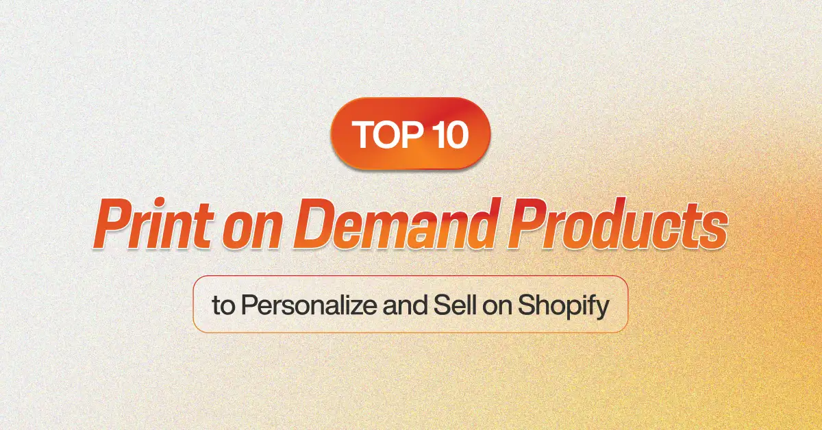 Print on Demand Products to personalize and sell on shopify